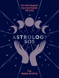 Title: Astrology SOS: An Astrological Survival Guide to Life, Author: The Woke Mystix