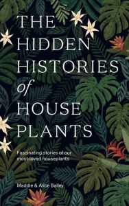 Ebook english download The Hidden Histories of Houseplants: Fascinating Stories of Our Most-Loved Houseplants by  9781784884178