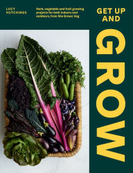 Title: Get Up and Grow: Herb, Vegetable and Fruit Growing Projects for Both Indoors and Outdoors, from She Grows Veg, Author: Lucy Hutchings