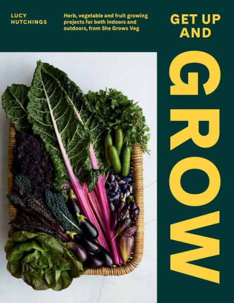 Get Up and Grow: Herb, Vegetable and Fruit Growing Projects for Both Indoors and Outdoors, from She Grows Veg