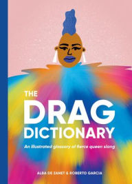 Title: Drag Dictionary: An illustrated glossary of fierce Queen slang, Author: Alba De Zanet