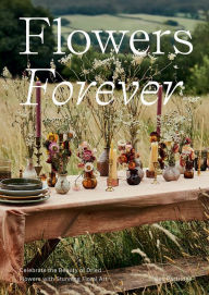Title: Flowers Forever: Sustainable dried flowers, the artists way, Author: Bex Partridge