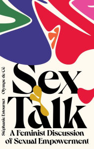 Title: Sex Talk: A Feminist Discussion of Sexual Empowerment, Author: Olympe de G