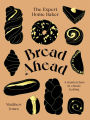 Bread Ahead: The Expert Home Baker: A Masterclass in Classic Baking