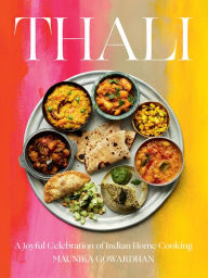 Title: Thali: A Joyful Celebration of Indian Home Cooking, Author: Maunika Gowardhan