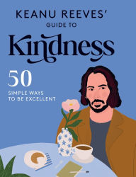 Download free ebooks in txt Keanu Reeves' Guide to Kindness: 50 simple ways to be excellent (English Edition) 