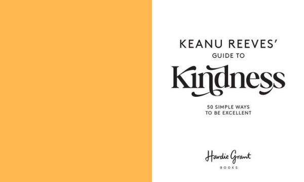 Keanu Reeves' Guide to Kindness: 50 simple ways to be excellent