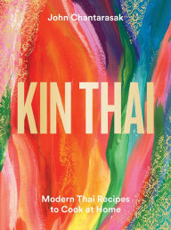 Easy english book download Kin Thai: Modern Thai Recipes to Cook at Home by John Chantarasak in English PDB