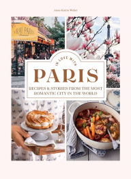 Title: In Love with Paris: Recipes & Stories From The Most Romantic City In The World, Author: Anne-Katrin Weber
