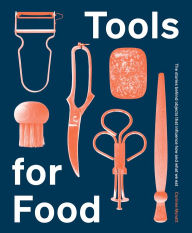 Title: Tools for Food: The Objects that Influence How and What We Eat, Author: Corinne Mynatt