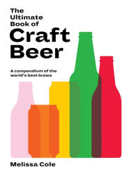 Title: The Ultimate Book of Craft Beer: A Compendium of the World's Best Brews, Author: Melissa Cole