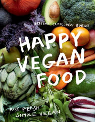 Title: Happy Vegan Food: Fast, Fresh, Simple Vegan, Author: Bettina Campolucci Bordi