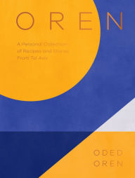 Title: Oren: A Personal Collection of Recipes and Stories From Tel Aviv, Author: Oded Oren