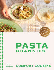 Free full version bookworm download Pasta Grannies: Comfort Cooking: Traditional Family Recipes From Italy's Best Home Cooks 9781784885243 by Vicky Bennison, Vicky Bennison in English