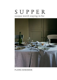 Title: Supper: Recipes Worth Staying in For, Author: Flora Shedden