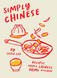 Title: Simply Chinese: Recipes from a Chinese Home Kitchen, Author: Suzie Lee