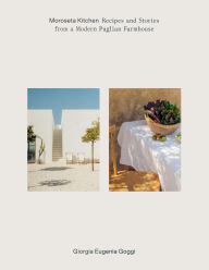 Title: Moroseta Kitchen: Recipes and Stories from a Modern Puglian Farmhouse, Author: Giorgia Goggi