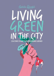 Title: Living Green in the City: 50 Actions to Make Your Surroundings Greener, Author: Ophelie Damblé