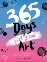 365 Days of Feel-Good Art: For Self-Care and Joy, Every Day of the Year