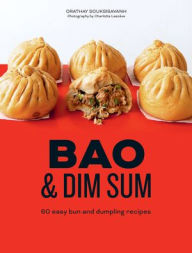 Title: Bao and Dim Sum: 60 Easy Bun and Dumpling Recipes, Author: Orathay Souksisavanh