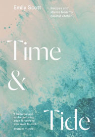 Kindle ebook italiano download Time and Tide: Recipes and Stories from My Coastal Kitchen  in English 9781784885755 by Emily Scott, Emily Scott