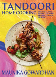 Free ebooks from google for download Tandoori Home Cooking: Over 70 Classic Indian Tandoori Recipes to Cook at Home