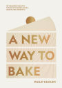 A New Way to Bake: Re-imagined Recipes for Plant-based Cakes, Bakes and Desserts