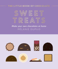 Title: The Little Book of Chocolate: Sweet Treats: Make Your Own Chocolates at Home, Author: Melanie Dupuis