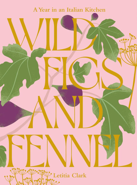 Wild Figs and Fennel: A Year an Italian Kitchen