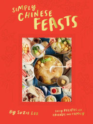 Title: Simply Chinese Feasts: Tasty Recipes for Friends and Family, Author: Suzie Lee