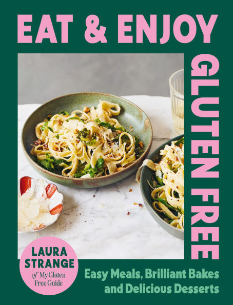 Eat and Enjoy Gluten Free: Easy Meals, Brilliant Bakes Delicious Desserts