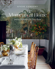 Title: Moments at Home: Interior Inspiration for Every Room, Author: Steve Cordony