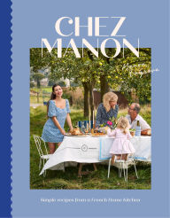 Read books downloaded from itunes Chez Manon: Simple Recipes From A French Home Kitchen by Manon Lagreve