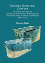 Bronze 'Bathtub' Coffins In the Context of 8th-6th Century BC Babylonian, Assyrian and Elamite Funerary Practices