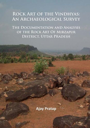 Rock Art of the Vindhyas: An Archaeological Survey: Documentation and Analysis of the Rock Art Of Mirzapur District, Uttar Pradesh