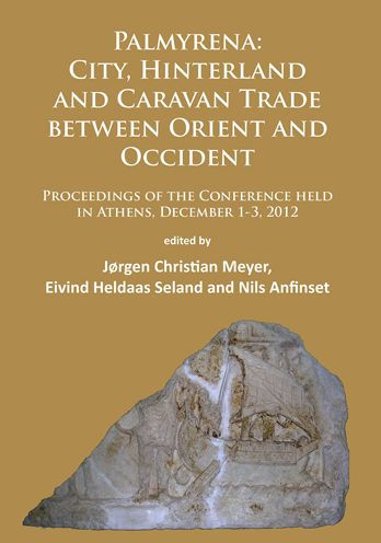 Palmyrena: City, Hinterland and Caravan Trade between Orient and Occident: Proceedings of the Conference held in Athens, December 1-3, 2012