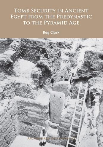 Tomb Security in Ancient Egypt from the Predynastic to the Pyramid Age