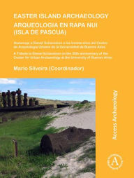 Title: Easter Island Archaeology/Arqueologia en Rapa Nui (Isla de Pascua): A Tribute to Daniel Schavelzon on the 30th anniversary of the Center for Urban Archaeology at the University of Buenos Aires/Homenaje a Daniel Schavelzon a los treinta anos del Centro de, Author: Mario Silveira