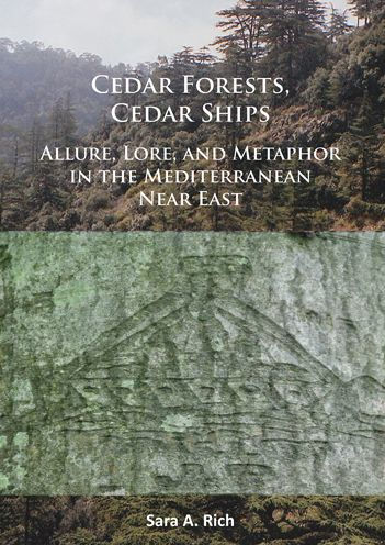 Cedar Forests, Cedar Ships: Allure, Lore, and Metaphor in the Mediterranean Near East