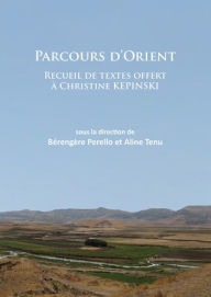 Title: Parcours d'Orient: Recueil de textes offert a Christine Kepinski, Author: Berengere Perello