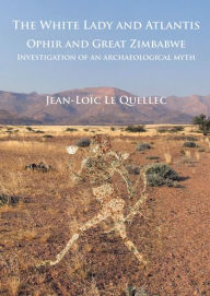 Title: The White Lady and Atlantis: Ophir and Great Zimbabwe: Investigation of an archaeological myth, Author: Jean-Loic Le Quellec