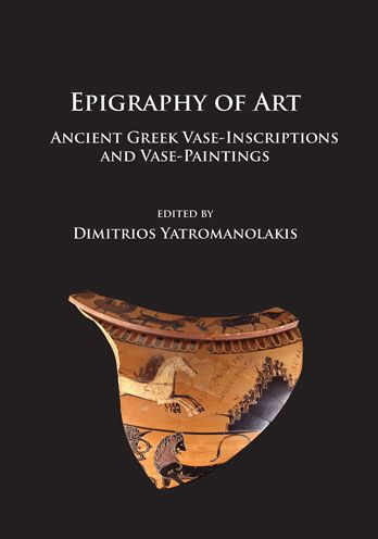 Epigraphy of Art: Ancient Greek Vase-Inscriptions and Vase-Paintings