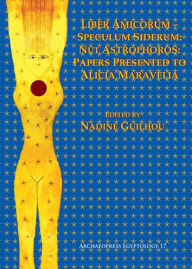 Title: Liber Amicorum-Speculum Siderum: Nut Astrophoros: Papers Presented to Alicia Maravelia, Author: Nadine Guilhou