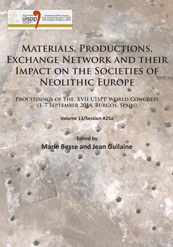 Materials, Productions, Exchange Network and their Impact on the Societies of Neolithic Europe: Proceedings of the XVII UISPP World Congress (1-7 September 2014, Burgos, Spain) Volume 13/Session A25a