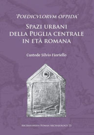 Title: 'Poedicvlorvm oppida': Spazi urbani della Puglia centrale in eta romana, Author: Jim Lewis