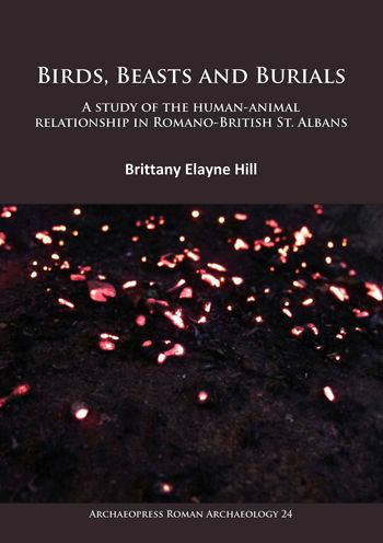 Birds, Beasts and Burials: A study of the human-animal relationship in Romano-British St. Albans
