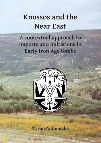 Knossos and the Near East: A contextual approach to imports and imitations in Early Iron Age tombs