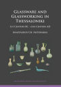 Glassware and Glassworking in Thessaloniki: 1st Century BC - 6th Century AD