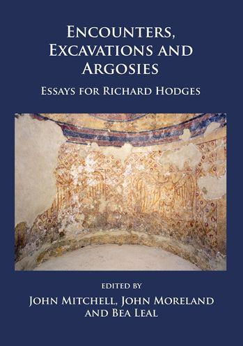 Encounters, Excavations and Argosies: Essays for Richard Hodges