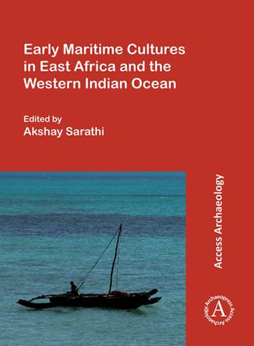 Early Maritime Cultures in East Africa and the Western Indian Ocean: Papers from a conference held at the University of Wisconsin-Madison (African Studies Program) 23-24 October 2015, with additional contributions